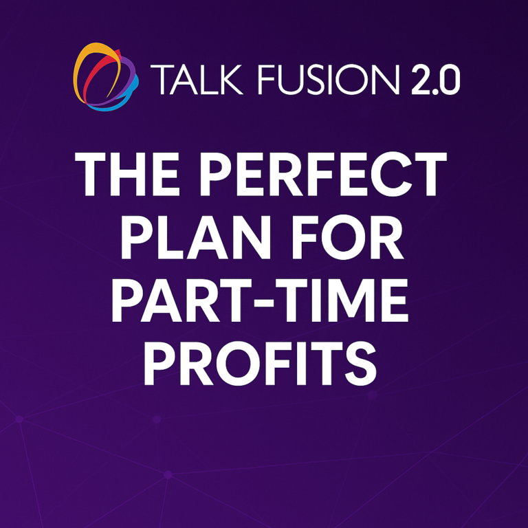 Talk Fusion 2.0: The Perfect Plan for Part-Time Profits